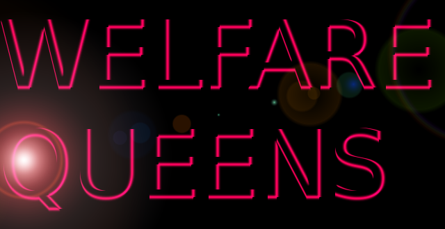 WELFARE QUEENS