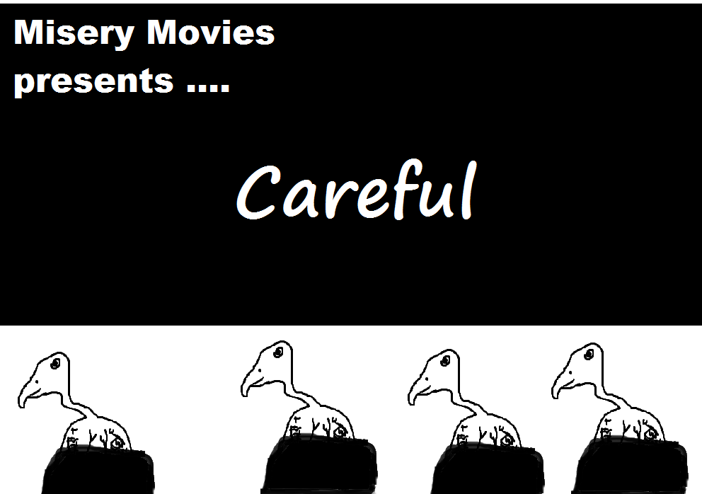 Misery Movies: Episode 1 – Careful